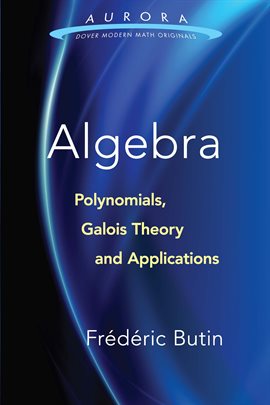 Cover image for Algebra: Polynomials, Galois Theory and Applications
