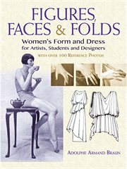 Figures, faces & folds : women's form and dress for artists, students and designers cover image