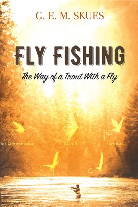 Cover image for Fly Fishing: The Way of a Trout with a Fly