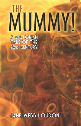Link to The Mummy!: A Victorian Tale of the 22nd Century by Jane Wells Webb Loudon in Hoopla