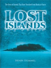 Lost islands : the story of islands that have vanished from nautical charts cover image