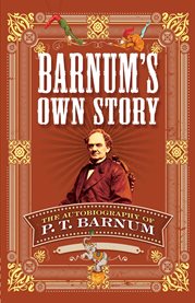 Barnum's own story : the autobiography of P.T. Barnum : Combined & condensed from the various editions published during his lifetime cover image