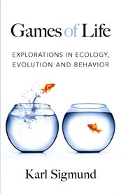 Games of life : explorations in ecology, evolution, and behaviour cover image