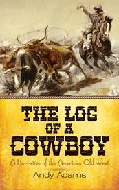 The log of a cowboy : a narrative of the American old west cover image