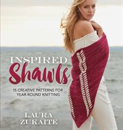 Inspired shawls. 15 Creative Patterns for Year-Round Knitting cover image