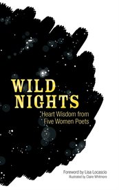 Wild Nights : Heart Wisdom From Five Women Poets cover image