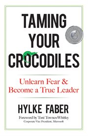Taming your crocodiles : unlearn fear & become a true leader cover image