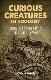 Curious creatures in zoology : with 130 illus. throughout the text cover image