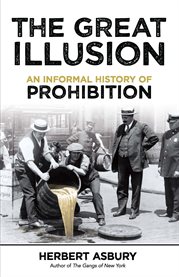 The great illusion : an informal history of prohibition cover image