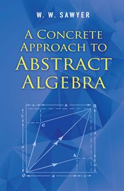 A concrete approach to abstract algebra cover image