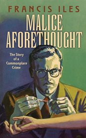 Malice aforethought : the story of a commonplace crime cover image