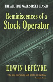 Reminiscences of a Stock Operator : The All-Time Wall Street Classic cover image