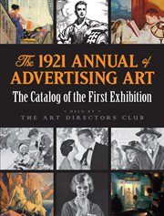 The 1921 annual of advertising art : the catalog of the first exhibition held by the Art Directors Club cover image
