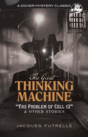 The great thinking machine : "The problem of cell 13" & other stories cover image