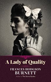 A lady of quality : being a most curious, hitherto unknown history, as related to Mr. Isaac Bickerstaff but not presented to the world of fashion through the pages of The tatler, and now for the first time written down cover image
