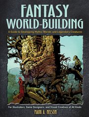 Fantasy world-building : a guide to developing mythic worlds and legendary creatures cover image