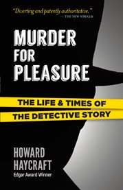 Murder for pleasure : the life and times of the detective story cover image