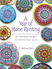 A year of stone painting : 52 mandala designs to inspire your spirit cover image