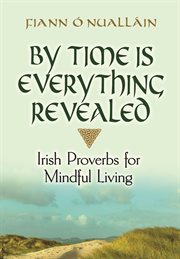 By time is everything revealed. Irish Proverbs for Mindful Living cover image