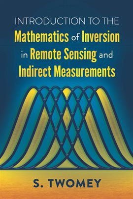 Cover image for Introduction to the Mathematics of Inversion in Remote Sensing and Indirect Measurements