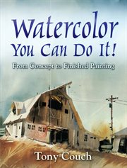 Watercolor: you can do it!. From Concept to Finished Painting cover image