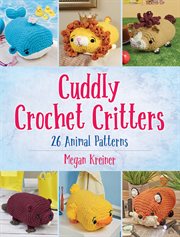 Cuddly crochet critters : 26 animal patterns cover image