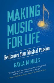Making music for life : rediscover your musical passion cover image
