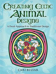 Creating celtic animal designs. A Fresh Approach to Traditional Design cover image