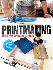 Printmaking : How to Print Anything on Everything cover image