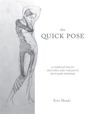 The quick pose : a compilation of gestures and thoughts on figure drawing cover image
