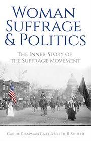 Woman suffrage and politics : the inner story of the suffrage movement cover image