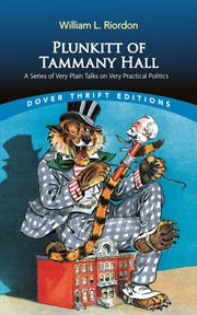 Plunkitt of tammany hall. A Series of Very Plain Talks on Very Practical Politics cover image