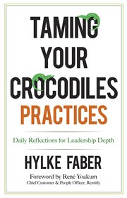 Taming your crocodiles, practices : daily reflections for leadership depth cover image