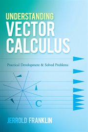 Understanding vector calculus : practical development and solved problems cover image