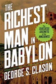 The richest man in Babylon : the success secrets of the ancients cover image