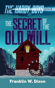 The Secret of the Old Mill : Hardy Boys cover image