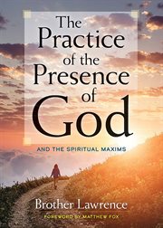 The Practice of the Presence of God : and The Spiritual Maxims cover image