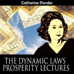 The dynamic laws of prosperity : forces that bring riches to you cover image