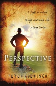 Perspective : a flight to victory through relationship with a living Savior cover image
