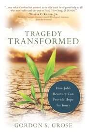 Tragedy transformed : how Job's recovery can provide hope for yours cover image