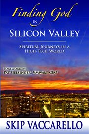 Finding God in Silicon Valley : Spiritual Journeys in a High-Tech World cover image