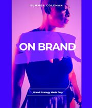 On brand. Brand Strategy Made Easy cover image