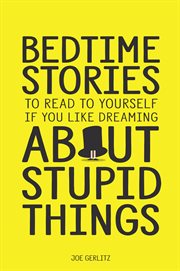 Bedtime stories to read to yourself if you like dreaming about stupid things cover image