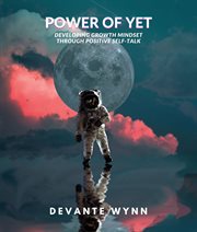 Power of yet: developing growth mindset through positive self-talk: developing growth minds: develo. Developing Growth Mindset cover image
