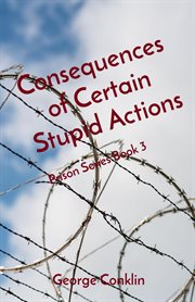 Consequences of certain stupid actions. Prison Series Book 3 cover image