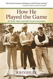 How he played the game. Ed "Porky" Oliver and Golf's Greatest Generation cover image