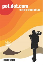 Pot Dot Com : Tales of a Retired Outlaw cover image