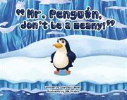 "mr. penguin, don't be a meany!" cover image