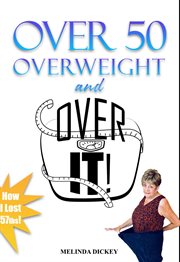 Over 50 overweight and over it! cover image