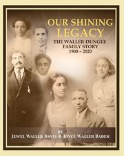 Our shining legacy : the Waller-Dungee family story, 1900-2020 cover image